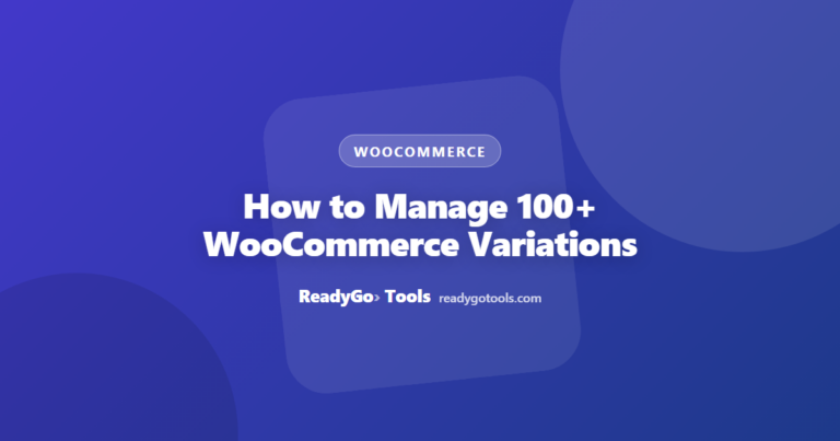 How to Manage 100+ WooCommerce Variations